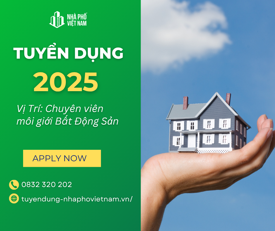 Tuyển Dụng 2025 - Chuyên Viên Tư Vấn Môi Giới Bất Động Sản